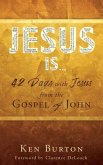 Jesus Is ...: 42 Days with Jesus from the Gospel of John