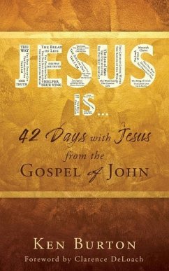 Jesus Is ...: 42 Days with Jesus from the Gospel of John - Burton, Ken