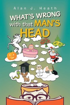 WHAT'S WRONG with that MAN'S HEAD - Heath, Alan J.