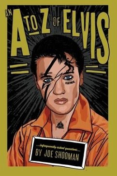 An A to Z of Elvis: Infrequently Asked Questions - Shooman, Joe