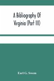 A Bibliography Of Virginia (Part Iii) The Act And The Journals Of The General Assembly Of The Colony 1619-1776