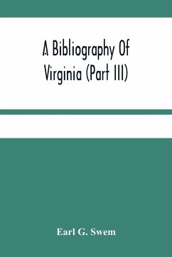 A Bibliography Of Virginia (Part Iii) The Act And The Journals Of The General Assembly Of The Colony 1619-1776 - G. Swem, Earl