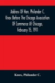 Address Of Hon. Philander C. Knox Before The Chicago Association Of Commerce At Chicago, February 15, 1911
