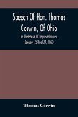 Speech Of Hon. Thomas Corwin, Of Ohio: In The House Of Representatives, January 23 And 24, 1860