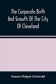 The Corporate Birth And Growth Of The City Of Cleveland