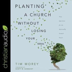 Planting a Church Without Losing Your Soul Lib/E: Nine Questions for the Spiritually Formed Pastor - Morey, Tim