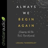 Always We Begin Again Lib/E: Stepping Into the Next, New Moment