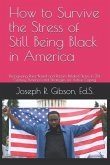 How to Survive the Stress of Still Being Black in America: Recognizing Race-Based and Racism-Related Stress in 21st Century America and Strategies for