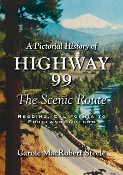 A Pictorial History of Highway 99 - Steele, Carole MacRobert