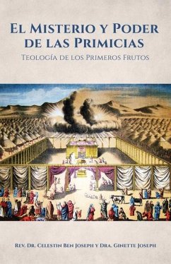 El Misterio y Poder de las Primicias: Teología de los Primeros Frutos - Joseph, Celestin Ben; Joseph, Dra Ginette