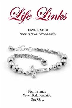 Life Links: Four Friends. Seven Relationships. One God. - Smith, Robin R.