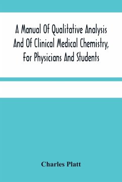 A Manual Of Qualitative Analysis And Of Clinical Medical Chemistry, For Physicians And Students - Platt, Charles