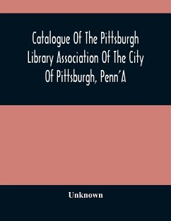 Catalogue Of The Pittsburgh Library Association Of The City Of Pittsburgh, Penn'A - Unknown
