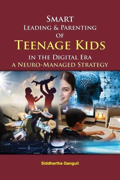 Smart Leading and Parenting of Teenage Kids in the Digital Era - Ganguli, Siddhartha