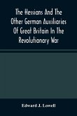 The Hessians And The Other German Auxiliaries Of Great Britain In The Revolutionary War