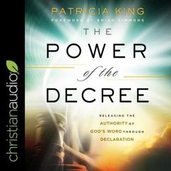 The Power of the Decree Lib/E: Releasing the Authority of God's Word Through Declaration - King, Patricia
