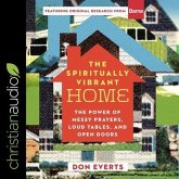 The Spiritually Vibrant Home Lib/E: The Power of Messy Prayers, Loud Tables and Open Doors