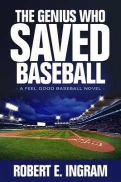 The Genius Who Saved Baseball: A Feel Good Baseball Novel - Ingram, Robert E.