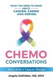 Chemo Conversations: What You Need to Know About Cancer, Chemo and Coping--Advice from a Cancer Doctor