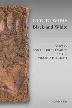 Gourdvine Black and White: Slavery and the Kilby Families of the Virginia Piedmont - Kilby, Timothy