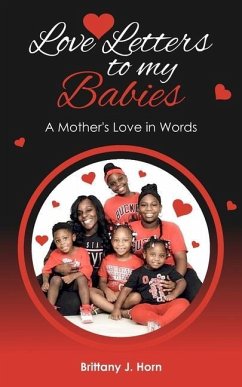 Love Letters to my Babies: A Mother's Love in Words - Horn, Brittany J.