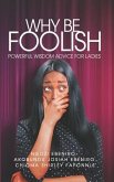 Why Be Foolish: Powerful Wisdom Advice for Ladies
