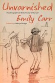Unvarnished: Autobiographical Sketches by Emily Carr