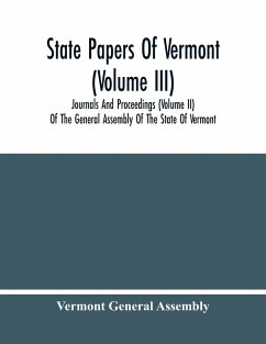 State Papers Of Vermont (Volume Iii); Journals And Proceedings (Volume Ii) Of The General Assembly Of The State Of Vermont - General Assembly, Vermont