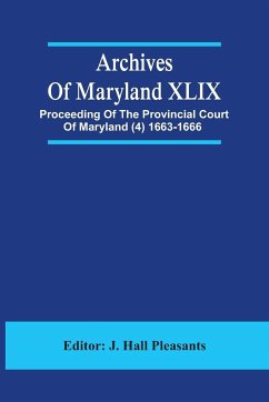 Archives Of Maryland XLIX ; Proceeding Of The Provincial Court Of Maryland (4) 1663-1666