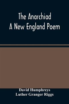 The Anarchiad; A New England Poem - Humphreys, David; Granger Riggs, Luther