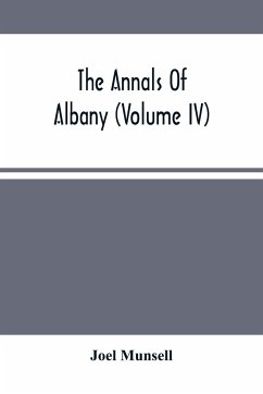 The Annals Of Albany (Volume IV) - Munsell, Joel