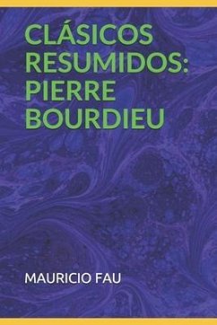 Clásicos Resumidos: Pierre Bourdieu - Fau, Mauricio