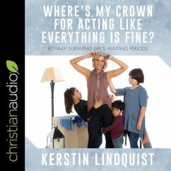 Where's My Crown for Acting Like Everything Is Fine? Lib/E: Royally Surviving Life's Waiting Periods - Lindquist, Kerstin