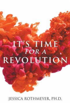 It's Time for a Revolution - Rothmeyer Ph. D., Jessica