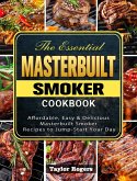 The Essential Masterbuilt Smoker Cookbook: Affordable, Easy & Delicious Masterbuilt Smoker Recipes to Jump-Start Your Day