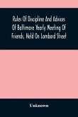 Rules Of Discipline And Advices Of Baltimore Yearly Meeting Of Friends, Held On Lombard Street