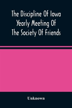 The Discipline Of Iowa Yearly Meeting Of The Society Of Friends - Unknown