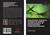 SINGAPURSKI PRZEMYS¿ FILMOWY W OKRESIE TRANSFORMACJI: W POSZUKIWANIU TWÓRCZEJ PRZEWAGI