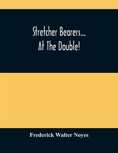 Stretcher Bearers... At The Double! - Walter Noyes, Frederick