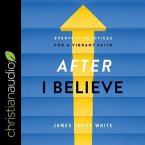 After I Believe Lib/E: Everyday Practices for a Vibrant Faith