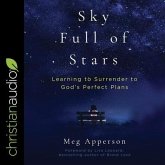 A Sky Full of Stars Lib/E: Learning to Surrender to God's Perfect Plans
