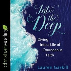 Into the Deep: Diving Into a Life of Courageous Faith - Gaskill, Lauren