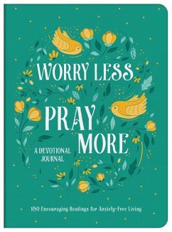Worry Less, Pray More Devotional Journal: 180 Encouraging Readings for Anxiety-Free Living - Maltese, Donna K.
