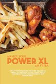Master Your Power XL Air Fryer: Crash Course Guide To Easy, Delicious & Healthy Recipes To Fry, Grill, Bake, And Roast With Your Powerxl Air Fryer Gri
