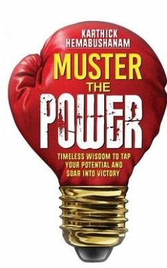 Muster the Power: Timeless Wisdom to Tap Your Potential and Soar into Victory - Hemabushanam, Karthick