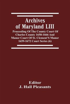 Archives Of Maryland LIII ; Proceeding Of The County Court Of Charles County 1658-1666 And Manor Court Of St. Clement'S Manor 1659-1672 Court Series (6)