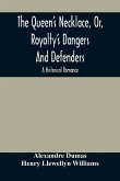 The Queen'S Necklace, Or, Royalty'S Dangers And Defenders