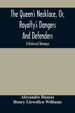 The Queen'S Necklace, Or, Royalty'S Dangers And Defenders - Dumas, Alexandre; Llewellyn Williams, Henry