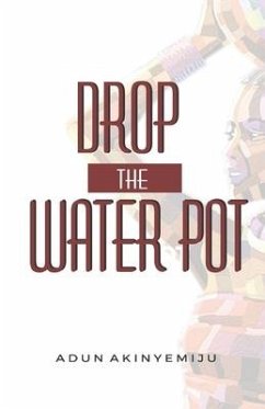 Drop The Water Pot - Akinyemiju, Adun