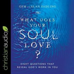 What Does Your Soul Love? Lib/E: Eight Questions That Reveal God's Work in You - Fadling, Alan; Fadling, Gem